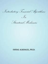 Introductory Tensorial Algorithms In Structural Mechanics - FAYSAL ALKHALIL PH.D. - cover