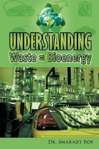 Understanding Waste = Bioenergy - Dr. Smarajit Roy - cover