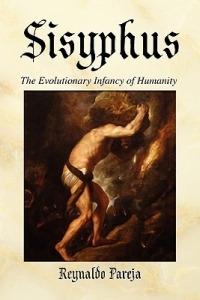 Sisyphus: The Evolutionary Infancy of Humanity - Reynaldo Pareja - cover