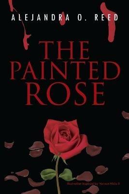 The Painted Rose - Alejandra O Reed - cover
