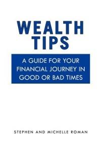 Wealth Tips: A guide for your financial journey in good or bad times - Stephen,Michelle Roman - cover