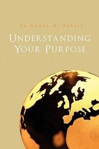 Understanding Your Purpose - La Tonya R Pettit - cover