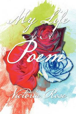 My Life As A Poem - Victoria Rose - cover