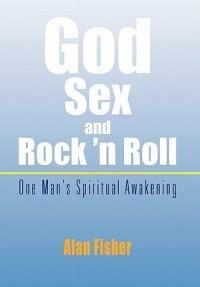 God, Sex and Rock 'n Roll - Alan Fisher - cover