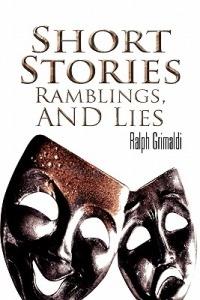 Short Stories, Ramblings, & Lies - Ralph Grimaldi - cover