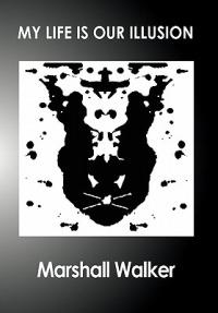 My Life Is Our Illusion - Marshall Walker - cover