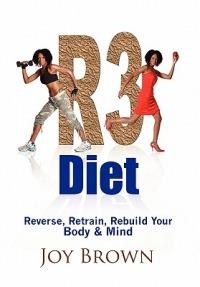 R3 Diet: Reverse, Retrain, Rebuild Your Body & Mind - Joy Brown - cover