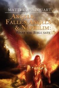 Angels, Fallen Angels & Nephilim: What the Bible Says: What the Bible Says - Matthew Jacquart - cover