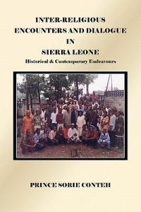 Inter-Religious Encounters and Dialogue in Sierra Leone: Historical & Contemporary Endeavours - Prince Sorie Conteh - cover