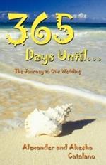 365 Days Until ...: The Journey to Our Wedding