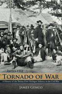 Into the Tornado of War: A History of the Twenty-First Michigan Infantry in the Civil War - James Genco - cover