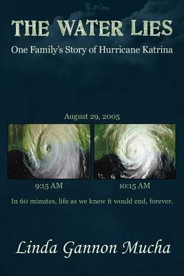 The Water Lies: One Family's Story of Hurricane Katrina - Linda Gannon Mucha - cover