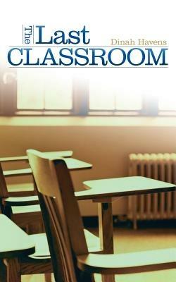 The Last Classroom - Dinah Havens - cover