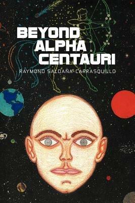 Beyond Alpha Centauri - Raymond Salda A-Carrasquillo,Raymond Saldana-Carrasquillo - cover