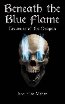Beneath the Blue Flame: Treasure of the Dragon - Jacqueline Mahan - cover