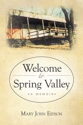 Welcome to Spring Valley: A Memoir - Mary John Eidson - cover