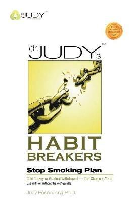 Dr. Judy's Habit Breakers Stop Smoking Plan: Cold Turkey or Gradual Withdrawal-With or Without the E-Cigarette - Judy Rosenberg Ph D - cover