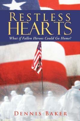 Restless Hearts: What If Fallen Heroes Could Go Home? - Dennis Baker - cover