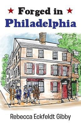 Forged in Philadelphia - Rebecca Eckfeldt Gibby - cover