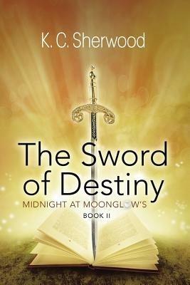 Midnight at Moonglow's: The Sword of Destiny Book II - K C Sherwood - cover