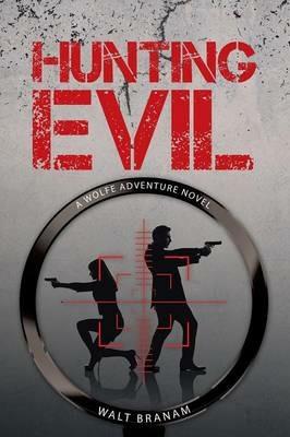 Hunting Evil: A Wolfe Adventure Novel - Walt Branam - cover