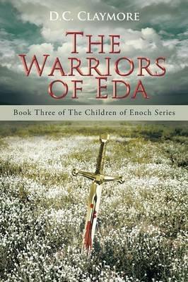 The Warriors of Eda: Book Three of The Children of Enoch Series - D C Claymore - cover