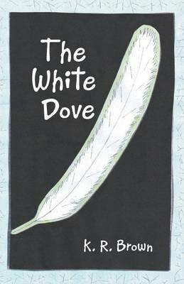 The White Dove - K R Brown - cover