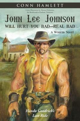 John Lee Johnson Will Hurt You Bad-Real Bad Undo: Hondo Goodrich's Last Ride - Conn Hamlett - cover