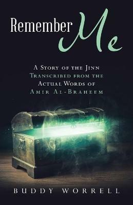 Remember Me: A Story of the Jinn Transcribed from the Actual Words of Amir Al-Braheem - Buddy Worrell - cover