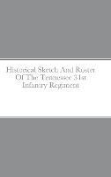 Historical Sketch And Roster Of The Tennessee 31st Infantry Regiment