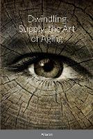Dwindling Supply, the Art of Aging - Al Lucas - cover