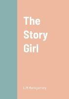 The Story Girl - L M Montgomery - cover