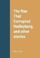 The Man That Corrupted Hadleyburg, and other stories - Mark Twain - cover