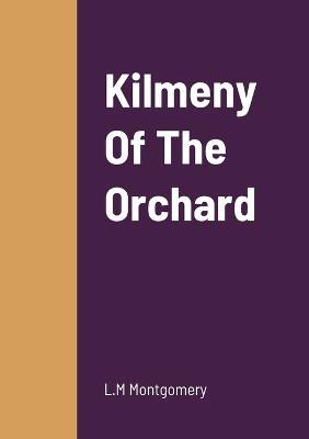 Kilmeny Of The Orchard - L M Montgomery - cover