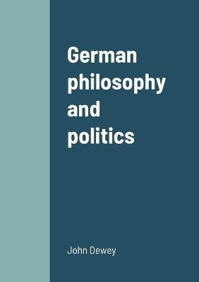 German philosophy and politics - John Dewey - cover