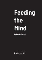 Feeding the Mind: by Lewis Carroll - Lewis Carroll - cover