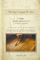 The Hebrew Signs language of Adam - Volume I, The Ancient Language Master Key, Untold story of Language: The origin of the ancient Hebrew letters, words and the roots of scripture culture and language - Moti Kanyavski (Kanyavsky) - cover