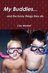 My buddies... and the funny things they do. - Clay Westfall - cover