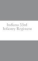Historical Sketch And Roster Of The Indiana 53rd Infantry Regiment