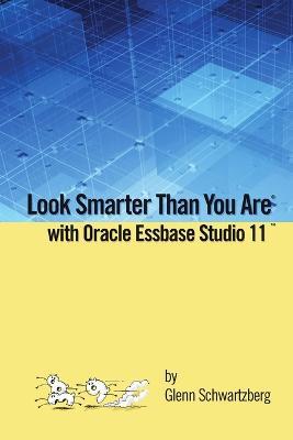 Look Smarter Than You Are with Essbase Studio - Glenn Schwartzberg - cover