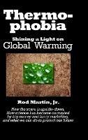Thermophobia: Shining a Light on Global Warming - Rod Martin - cover