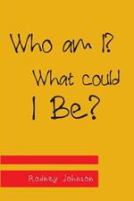 Who am I? What could I Be?