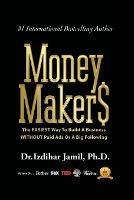Money Makers: The Easiest Way to Build a Business WITHOUT Paid Ads or a Big Following - Izdihar Jamil - cover