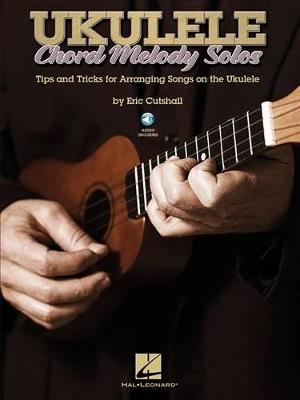 Ukulele Chord Melody Solos: Tips & Tricks for Arranging Songs on the Ukulele - Eric Cutshall - cover