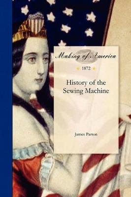 History of the Sewing Machine - James Parton,James Parton - cover