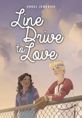 Line Drive to Love - Angel Jendrick - cover