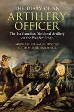 The Diary of an Artillery Officer: The First Canadian Divisional Artillery on the Western Front
