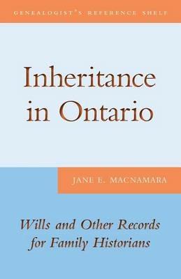 Inheritance in Ontario: Wills and Other Records for Family Historians - Jane E. MacNamara - cover