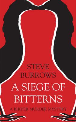 A Siege of Bitterns: A Birder Murder Mystery - Steve Burrows - cover