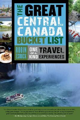 The Great Central Canada Bucket List: One-of-a-Kind Travel Experiences - Robin Esrock - cover